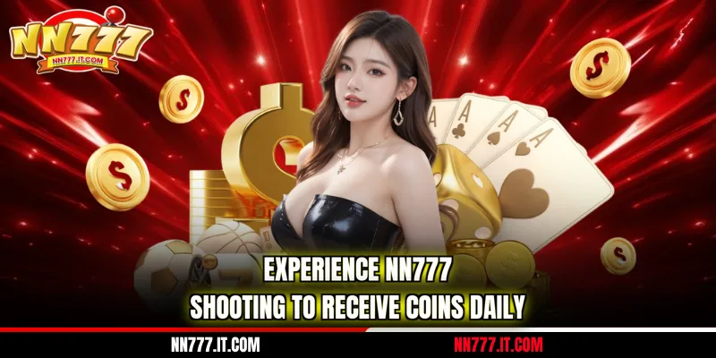 Experience NN777 shooting to receive coins daily