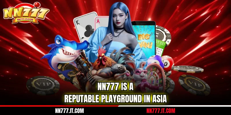 NN777 is a reputable playground in Asia