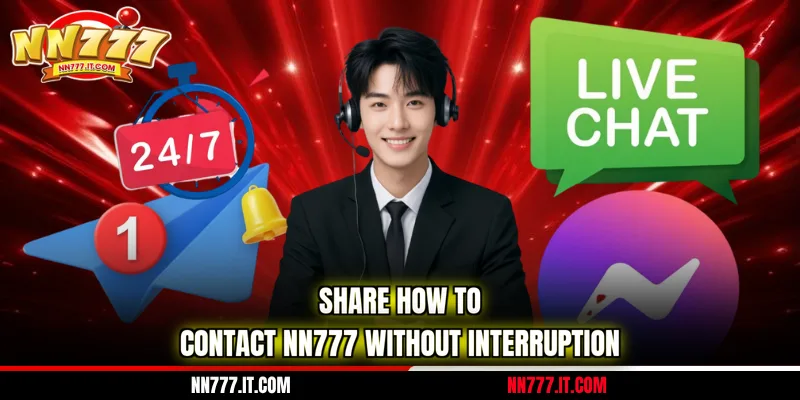Share how to contact NN777 without interruption